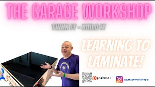 The Garage Workshop - Learning to Laminate!