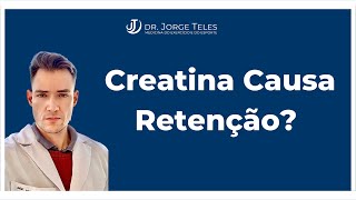 Creatina Causa Retenção?