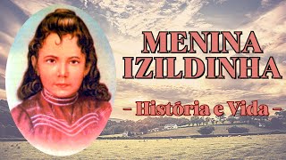 HISTÓRIA COMPLETA - História e Vida de MENINA IZILDINHA