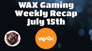 Wax Weekly Recap for July 15th |  The Latest News and Updates for the WAX Blockchain