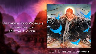 Between Two Worlds (Dark Realm) (Metal Cover) | OST Limbus Company