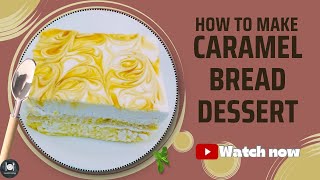 Easy Caramel Bread Dessert Recipe | How To Make Caramel Bread Dessert | Farahil’s Kitchen