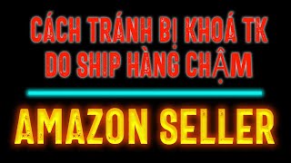 Tập 11: Cách xử lý tài khoản Amazon Seller Cảnh Báo Khoá Tài Khoản do ship hàng trễ | POD Printify