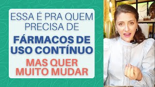 Essa é pra quem precisa de fármacos de uso contínuo mas quer muito mudar | Stefani Cezak