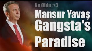 Mansur Yavaş - Gangsta Paradise (Ne Oldu Açsana Ağzını Şimdi Neoldu ❓❓❓)