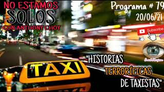 "NO ESTAMOS SOLOS CON ANTHONY CHOY"PROGRAMA#79/"HISTORIAS TERRORÍFICAS DE TAXISTAS"20/06/2021!!!