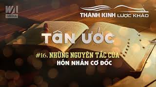 LƯỢC KHẢO TÂN ƯỚC #16 - Những Nguyên Tắc Của Hôn Nhân Cơ Đốc || TKLK