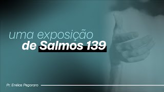 Pr. Enéias Pegoraro | Uma Exposição de Salmos 139