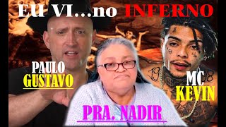 PRA NADIR DIZ  TER VISTO PAULO GUSTAVO NO INFERNO E QUE MC KEVIN  AO CAIR, CAIU DIRETO NO INFERNO.