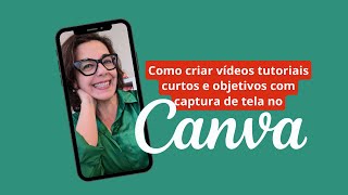 Como criar vídeos tutoriais curtos e objetivos com captura de tela no Canva?