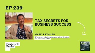 Tax Secrets for Business Success ft. Mark J. Kohler