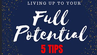 Unlocking Your Full Potential: 5 Wise Tips for Living Your Best Life.