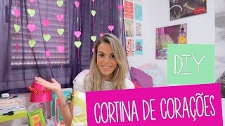 DIY: Cortina de Corações - Faça você mesma! Decorando seu quarto!