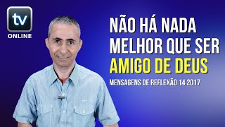 Mensagens de reflexão - Não há nada melhor que ser amigo de Deus