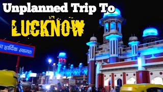 Unplanned trip to Lucknow | why i came to Lucknow | #lucknowvlog