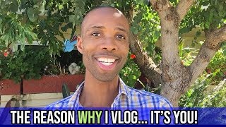 The reason WHY I vlog.  (Hint:  It's YOU)