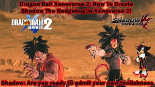 Dragon Ball Xenoverse 2; How To Create Shadow The Hedgehog In Xenoverse 2!