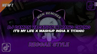 DJ DAMON VACATION X MANG CHUNG X IT'S MY LIFE X MASHUP INDIA X TITANIC - REGGAE STYLE TERBARU 2024‼️