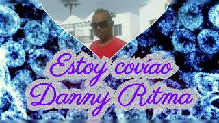 Estoy covíao - Danny  Ritma Tu Negrito Sabroso