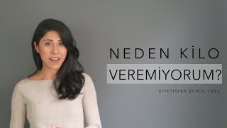 Neden Kilo Veremiyorum ?