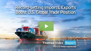 Record-setting Imports, Exports Boost U.S. Global Trade Position | Thomas Index Report