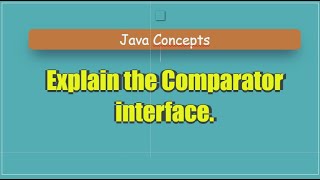 Explain the Comparator interface.