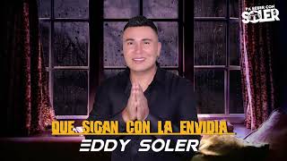 Eddy Soler , Que Sigan Con La Envidia (Audio)