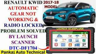 RENAULT KWID AUTOMATIC GEAR NOT WORKING DTC DF1704 &  RADIO LOCKED PROBLEM SOLVED  BY LAUNCH SCANNER