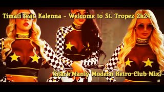 Timati feat  Kalenna - Welcome to St  Tropez 2k24 (Stark'Manly Modern Retro Club Mix)