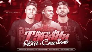 SELO E ALATA E MC CABELINHO-CARA DE TARADA MÚSICA NOVA