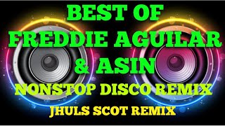 BEST OF FREDDIE AGUILAR & ASIN - NONSTOP DISCO REMIX  - JHULS SCOT REMIX