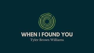 "When I Found You" - Tyler Brown Williams | Tone Tree Music