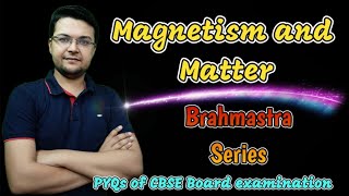 Magnetism and Matter || Class 12 || Brahmastra Series