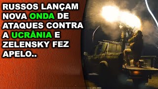 Russos lançam nova onda de ataques contra a Ucrânia e Zelensky faz novo apelo..