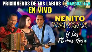 PRISIONERO DE TUS LABIOS EN VIVO-NENITO VARGAS Y LOS PLUMAS NEGRAS