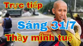 Cập Nhật Thông Tin Thầy Minh Tuệ Sáng 31/7 Tại Nha Trang | Người Dân Vẫn Hy Vọng Gặp Thầy