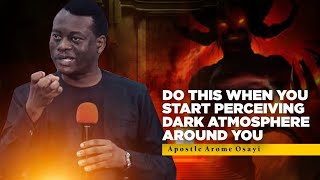 WHAT TO DO WHEN YOU SENSE A SEASON OF DARKNESS - APOSTLE AROME OSAYI