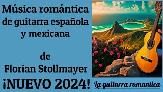 Música romántica de guitarra española y mexicana ¡NUEVO 2024 VIDEO 1!