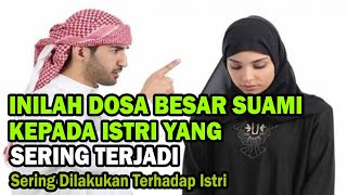 9 Dosa Suami Kepada Istri Yang Sering Dilakukan | Sangat Dibenci Oleh Allah | Para Suami Hindari Ini