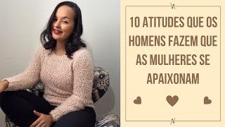 10 Atitudes que os homens fazem que as mulheres se apaixonam