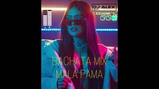 BACHATA MIX MALA FAMA - (DJ ALEX)