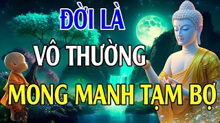 Đời người ngắn ngủi, nhân sinh 1 kiếp đến đi vô thường. Tâm an, vạn sự an. Lời Phật Dạy