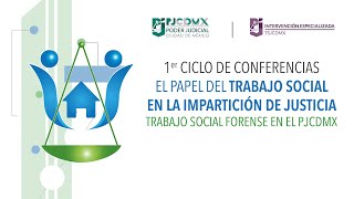 1er Ciclo de Conferencias el Papel del Trabajo Social en la Impartición de Justicia