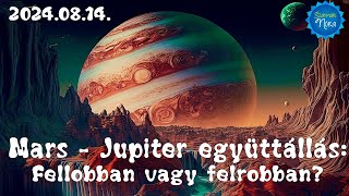 Mars - Jupiter együttállás: Aki ezen túljut, annak baja már nem eshet! 2024.08.14.