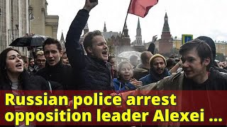 Russian police arrest opposition leader Alexei Navalny in Moscow as anti-Putin protests hit across t