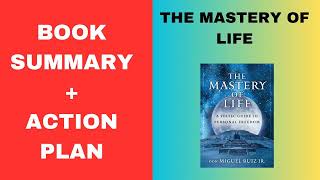 The Mastery of Life: A Toltec Guide to Personal Freedom BY: don Miguel. Ruiz Jr.SUMMARY