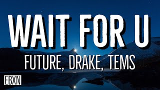 WAIT FOR U - Future (Lyrics) ft. Drake, Tems