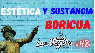 Estética y Sustancia Boricua | Gentrificación, rey de España y Juan Ponce de León | La Mogolla #48