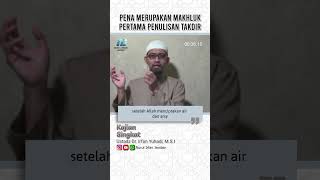 Pena Merupakan Mahluk Pertama Penulisan Takdir | Ustadz Dr. Irfan Yuhadi, M.S.I