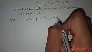 Find a quadratic polynomial whose zeros are `3 + sqrt(2)` and `3 | Class 10 Maths | Doubtnut